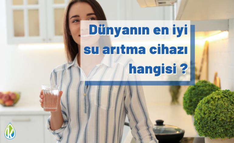 Dünyanın En İyi Su Arıtma Cihazı Hangisi