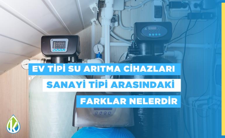 Ev Tipi Su Arıtma Cihazları ile Sanayi Tipi Arasındaki Farklar Nelerdir