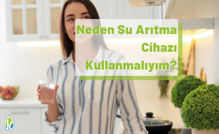 Neden Su Arıtma Cihazı Kullanmalıyım