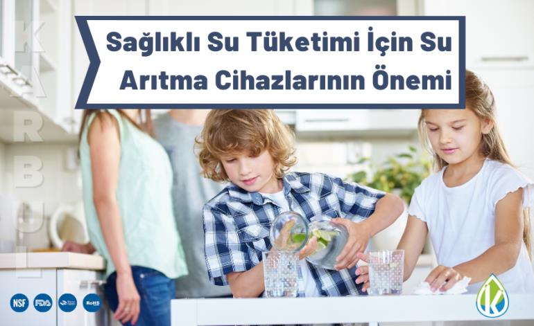 Sağlıklı Su Tüketimi İçin Su Arıtma Cihazlarının Önemi