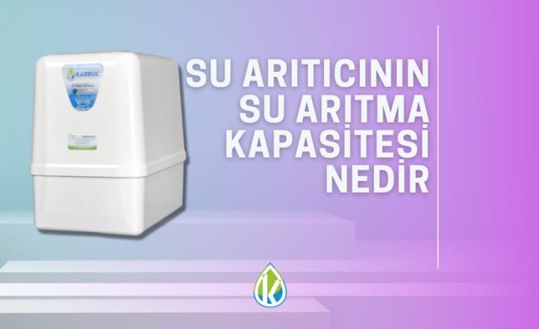 Su Arıtıcının Su Arıtma Kapasitesi Nedir