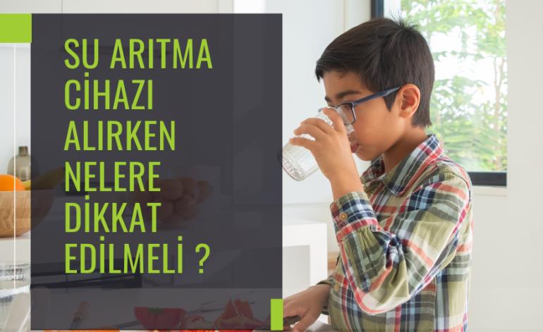 Su Arıtma Cihazı Alırken Nelere Dikkat Edilmeli