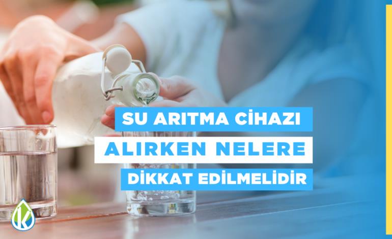 Su Arıtma Cihazı Alırken Nelere Dikkat Edilmelidir