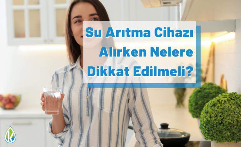 Su Arıtma Cihazı Alırken Nelere Dikkat Etmeli