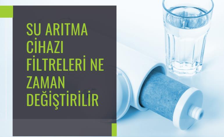 Su Arıtma Cihazı Filtreleri Ne Zaman Değiştirilir