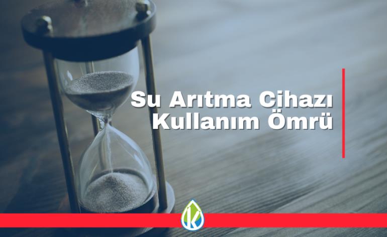 Su Arıtma Cihazı Kullanım Ömrü Ne Kadar Olur