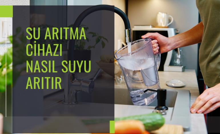 Su Arıtma Cihazı Nasıl Suyu Arıtır