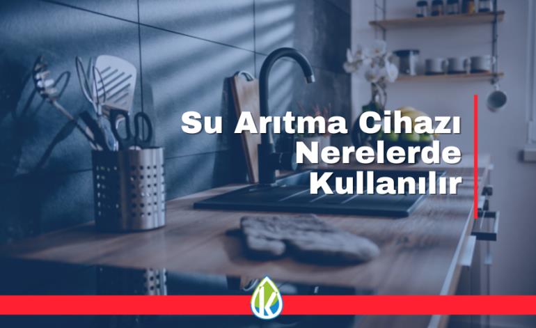 Su Arıtma Cihazı Nereler de Kullanılır