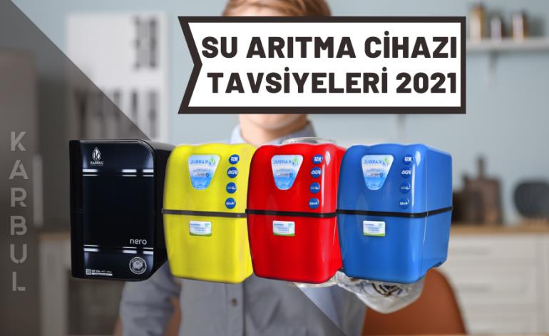 Su Arıtma Cihazı Tavsiyeleri 2021