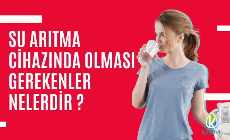 Su Arıtma Cihazında Olması Gerekenler Nelerdir?