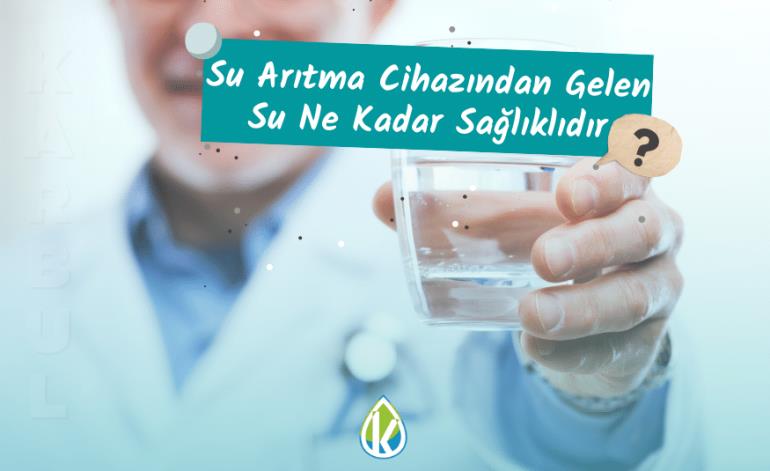 Su Arıtma Cihazından Gelen Su Ne Kadar Sağlıklıdır?