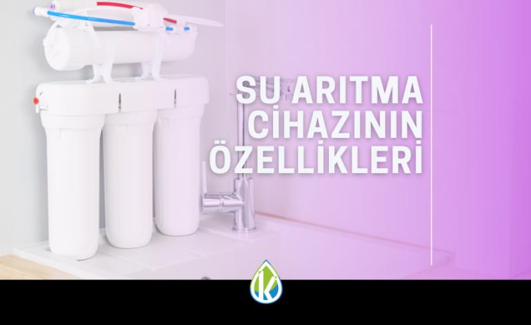 Su Arıtma Cihazının Özellikleri