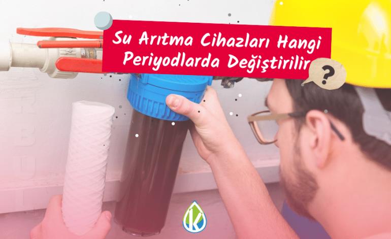 Su Arıtma Cihazları Hangi Periyodlarda Değiştirilir?