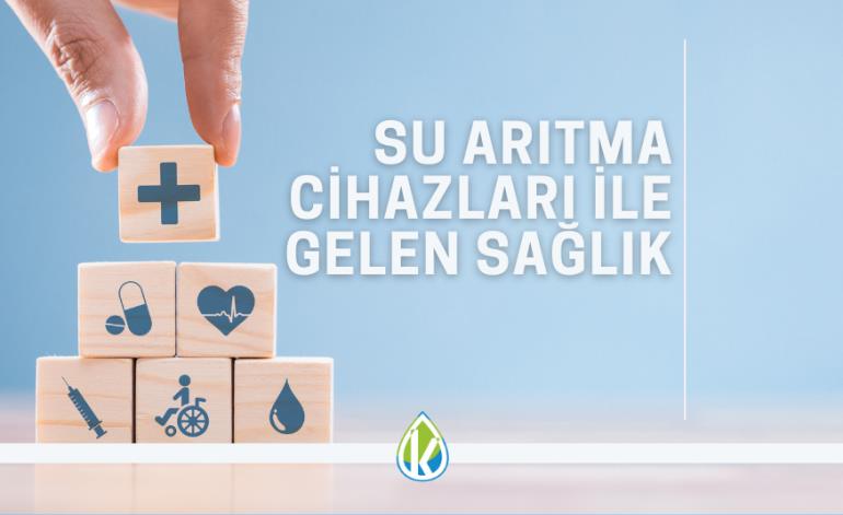 Su Arıtma Cihazları ile Gelen Sağlık