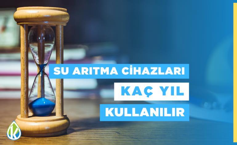 Su Arıtma Cihazları Kaç Yıl Kullanılır