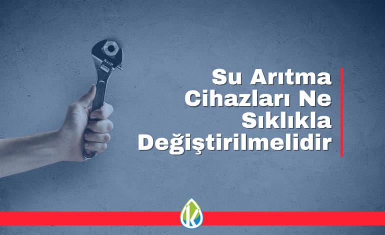 Su Arıtma Cihazları Ne Sıklıkla Değiştirilmelidir