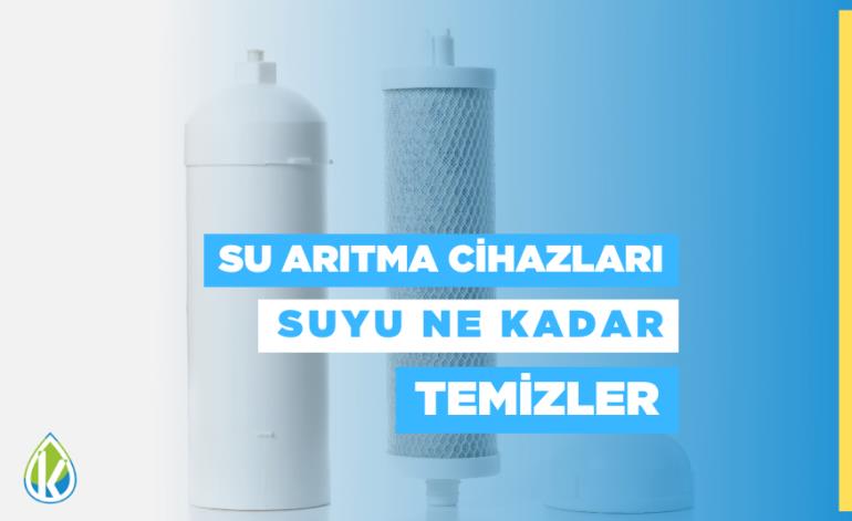 Su Arıtma Cihazları Suyu Ne Kadar Temizler