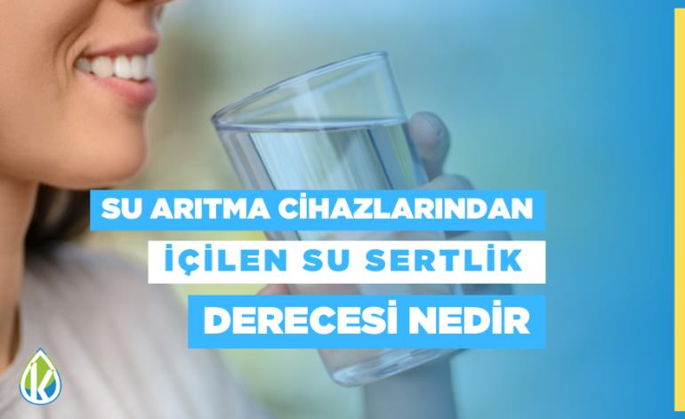 Su Arıtma Cihazlarından İçilen Su Sertlik Derecesi Nedir