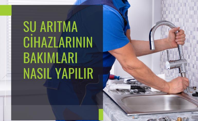 Su Arıtma Cihazlarının Bakımları Nasıl Yapılır