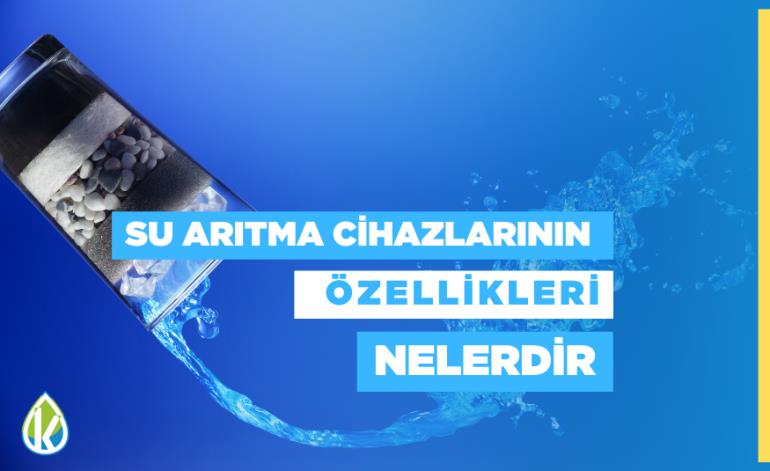 Su Arıtma Cihazlarının Özellikleri Nelerdir