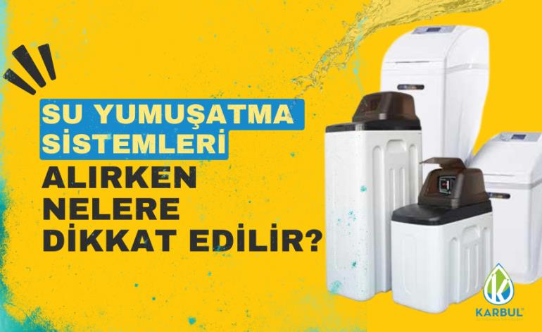 Su Yumuşatma Sistemleri Alırken Dikkat Edilmesi Gerekenler